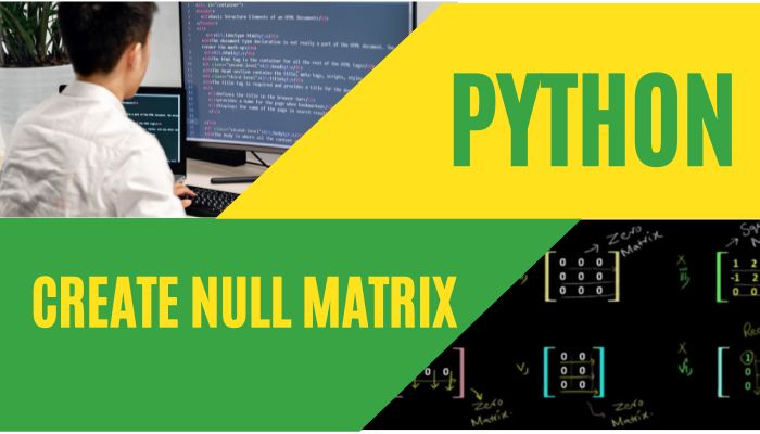 Create Null Matrix in Python - SocializeBlog